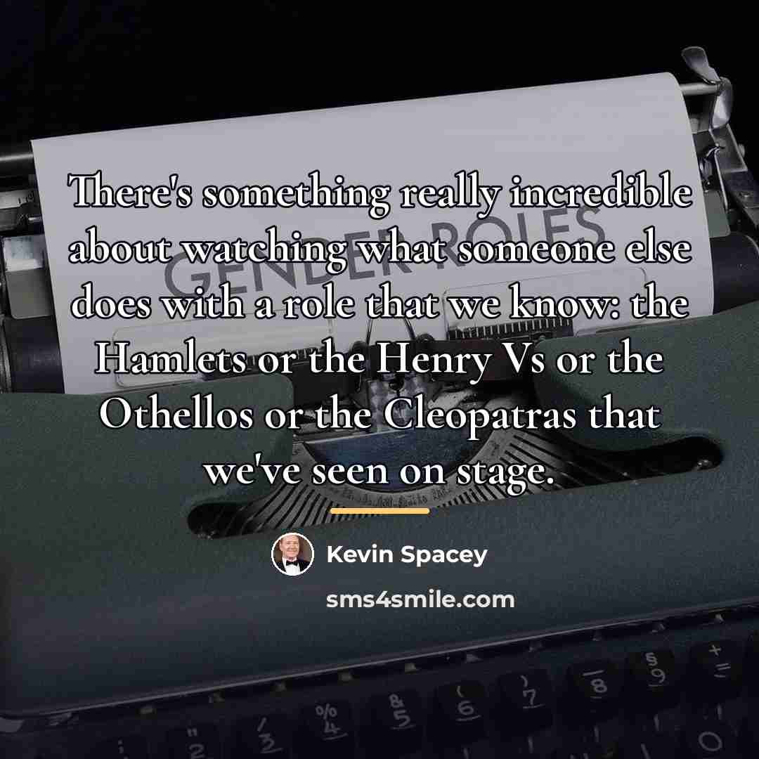 “There's something really incredible about watching what someone else does…” quote by Kevin Spacey