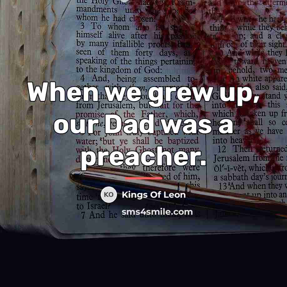 “When we grew up, our Dad was a preacher.…” quote by Kings Of Leon