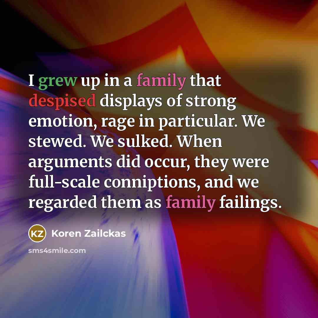 “I grew up in a family that despised displays of…” quote by Koren Zailckas