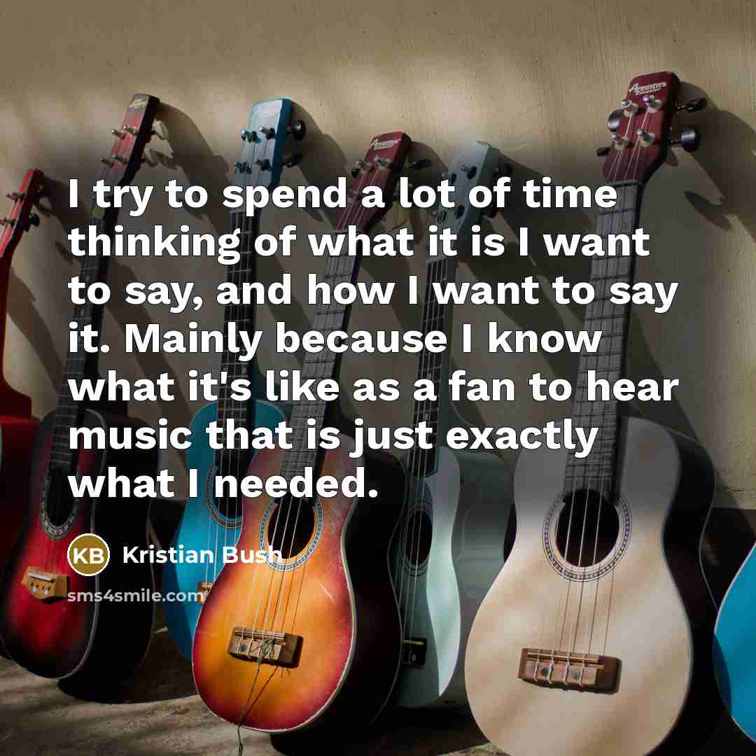 “I try to spend a lot of time thinking of…” quote by Kristian Bush