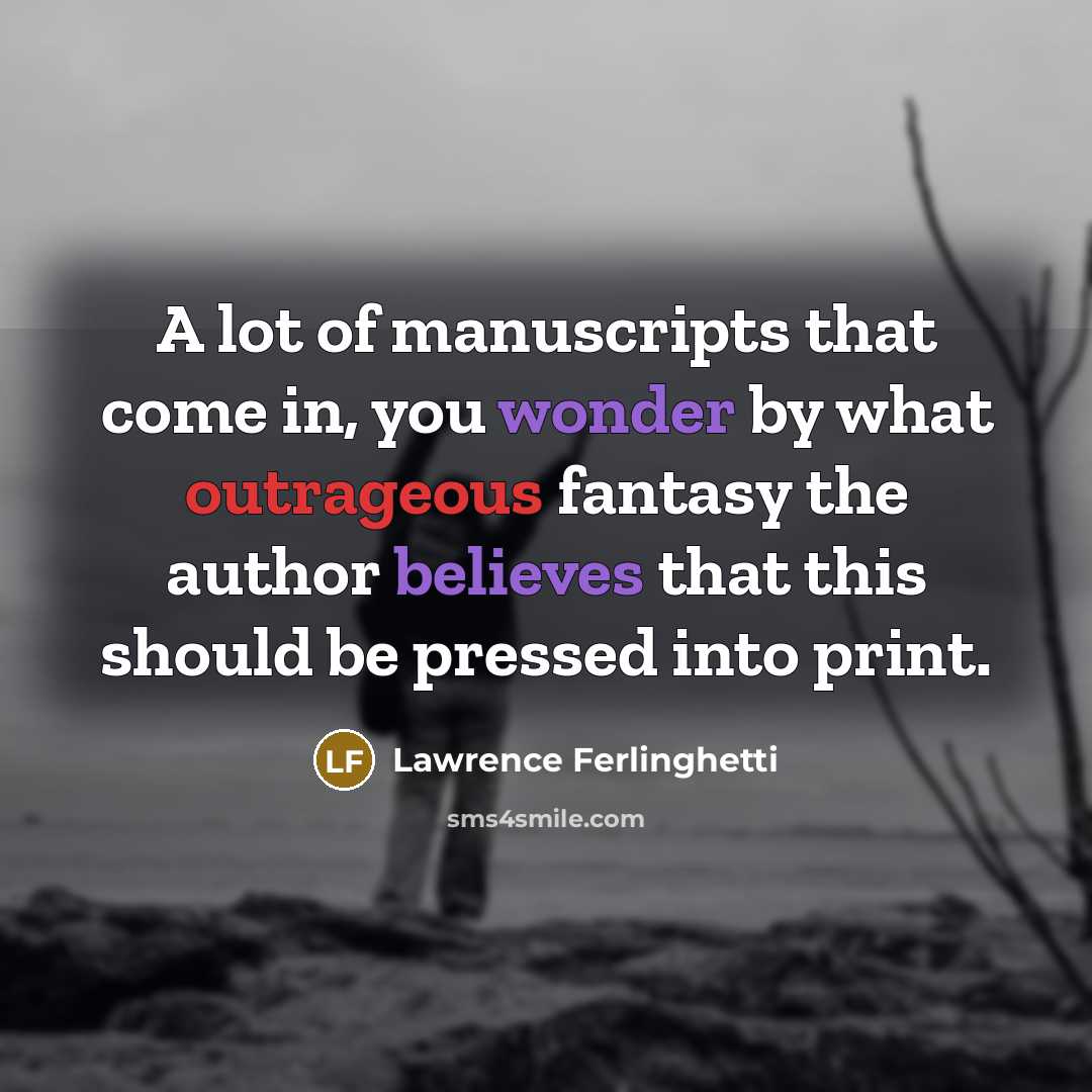 “A lot of manuscripts that come in, you wonder by…” quote by Lawrence Ferlinghetti