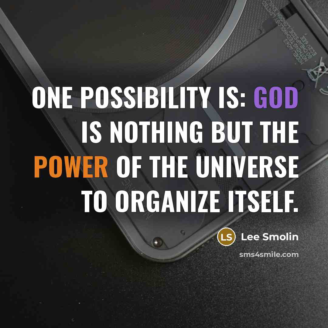 “One possibility is: God is nothing but the power of…” quote by Lee Smolin