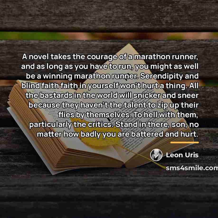 “A novel takes the courage of a marathon runner, and…” quote by Leon Uris