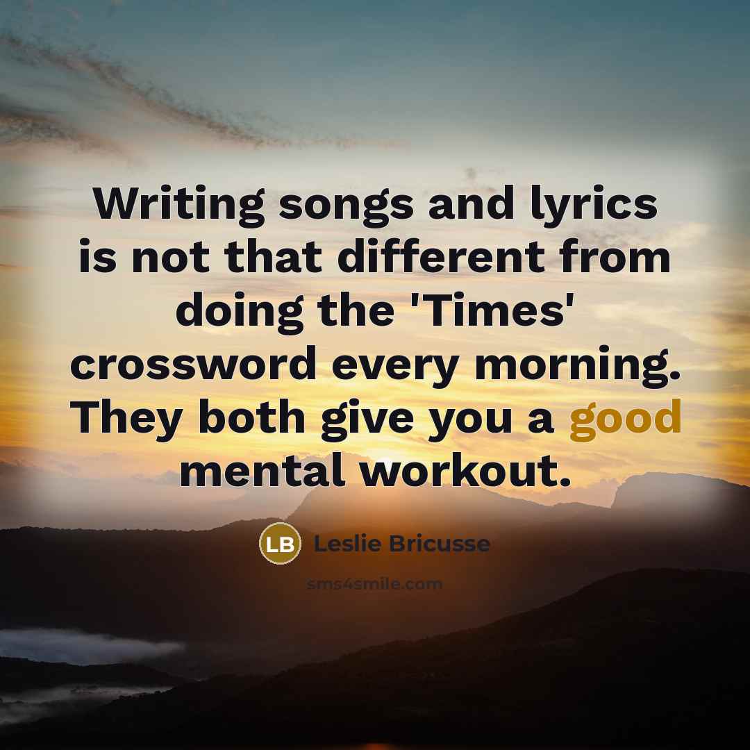 “Writing songs and lyrics is not that different from doing…” quote by Leslie Bricusse