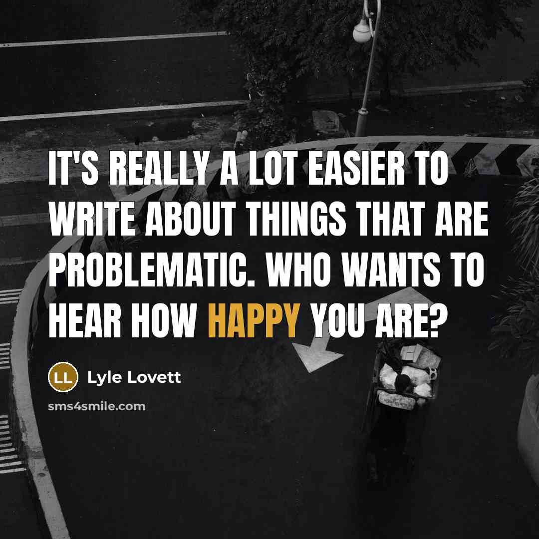 “It's really a lot easier to write about things that…” quote by Lyle Lovett