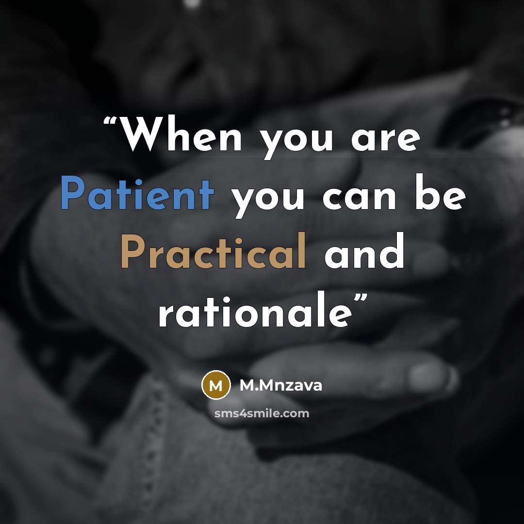 “When you are Patient you can be Practical and rationale” quote by M.Mnzava