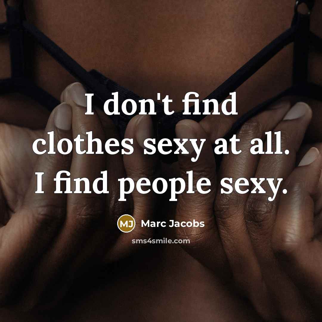 “I don't find clothes sexy at all. I find people…” quote by Marc Jacobs