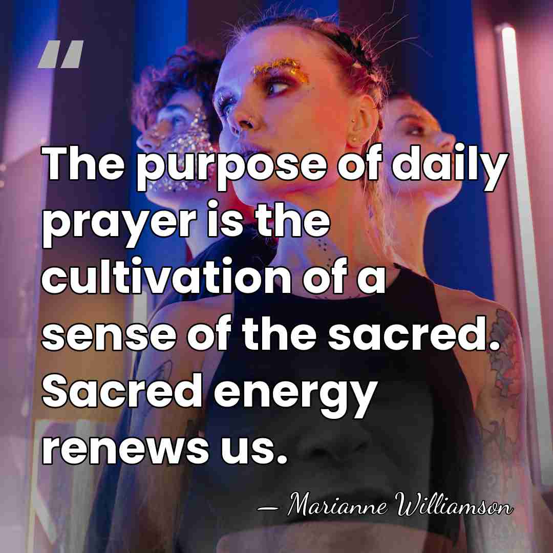 The purpose of daily prayer is the cultivation of a sense of&hellip; - Marianne Williamson