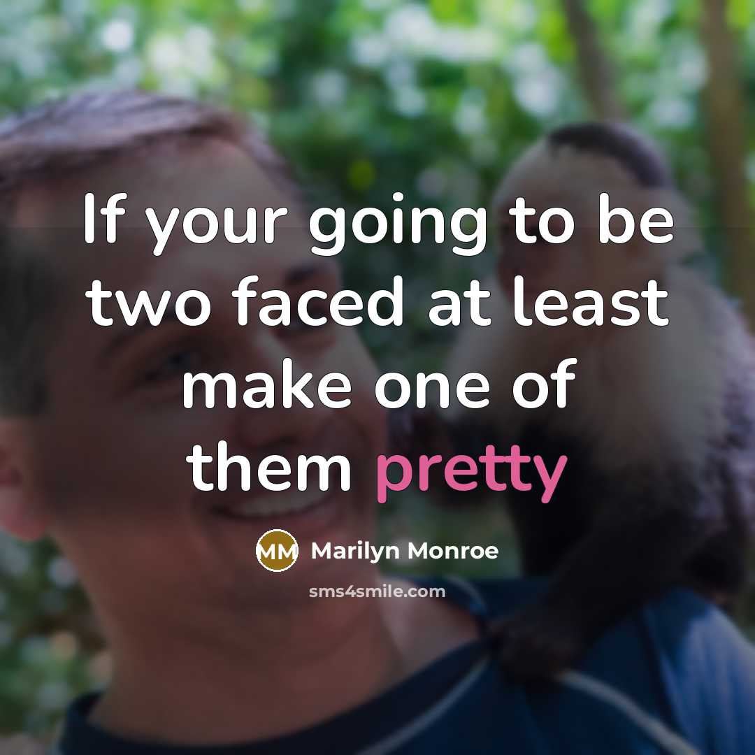 “If your going to be two faced at least make one of them pretty” quote by Marilyn Monroe