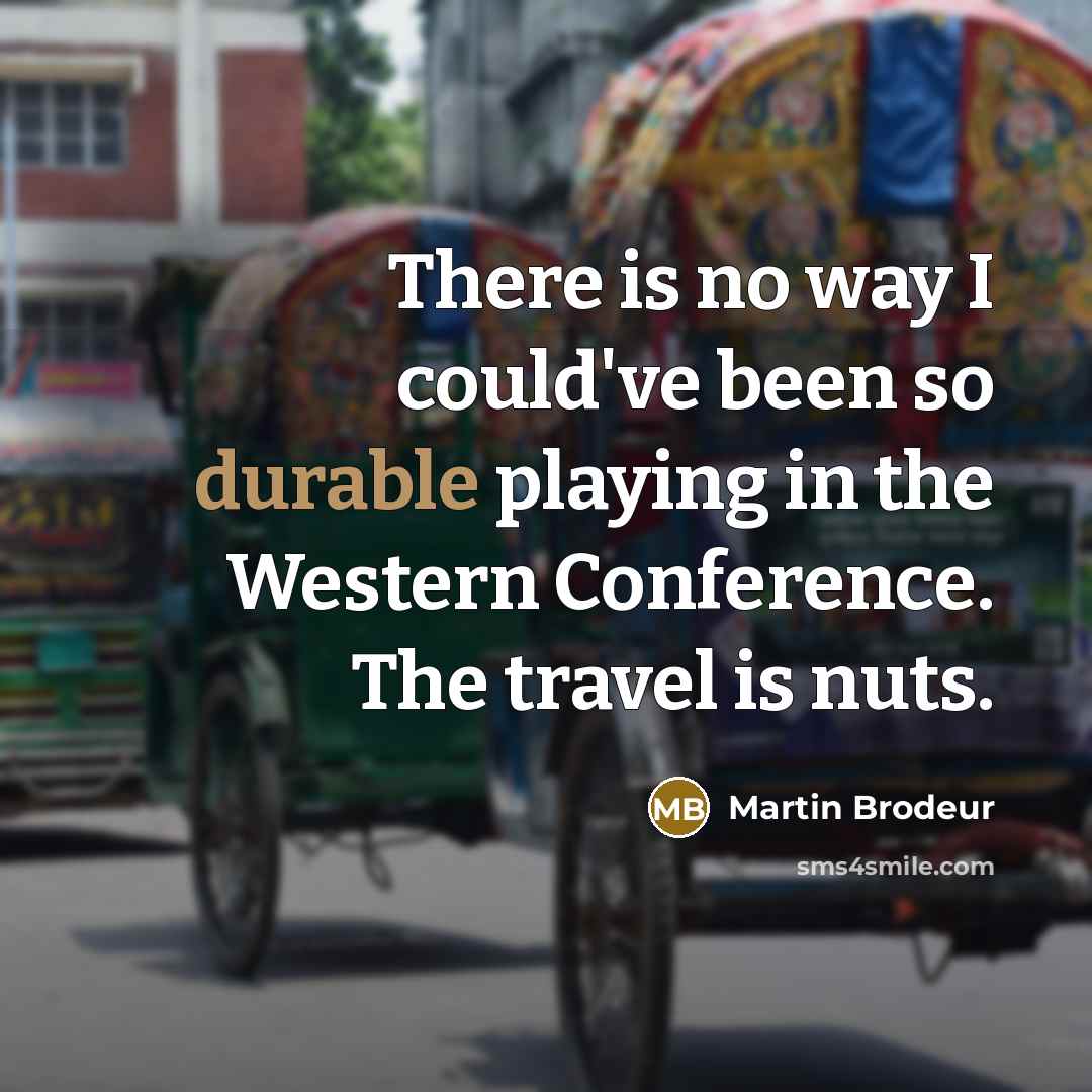 “There is no way I could've been so durable playing…” quote by Martin Brodeur