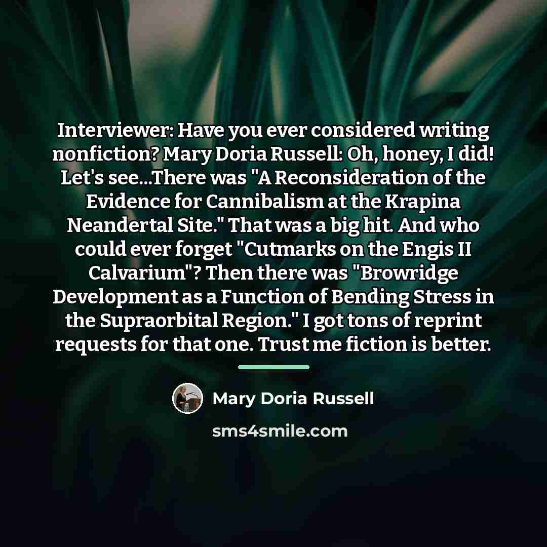 “Interviewer: Have you ever considered writing nonfiction? Mary Doria Russell:…” quote by Mary Doria Russell