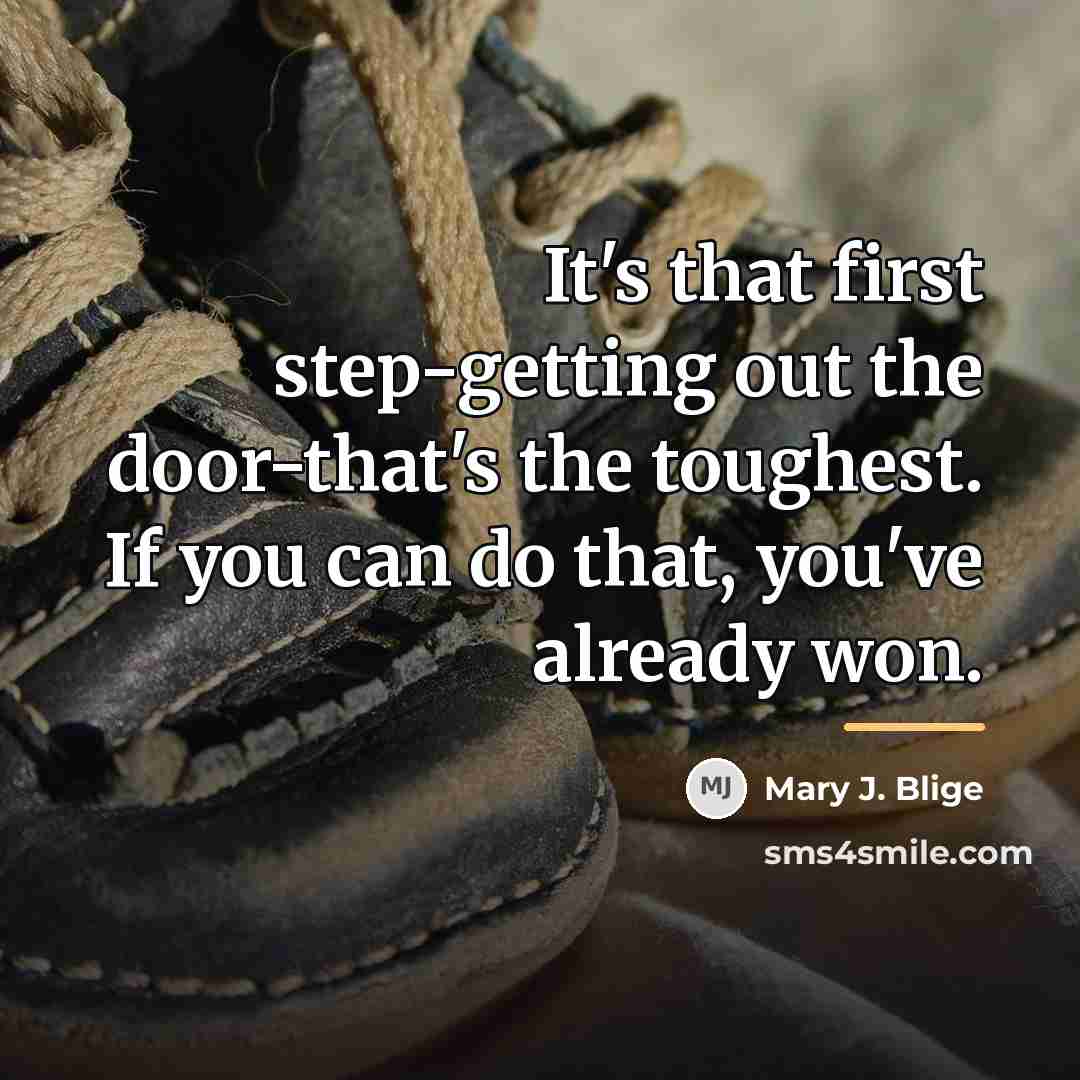 “It's that first step-getting out the door-that's the toughest. If…” quote by Mary J. Blige