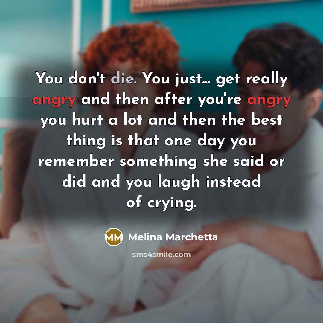 “You don't die. You just... get really angry and then…” quote by Melina Marchetta