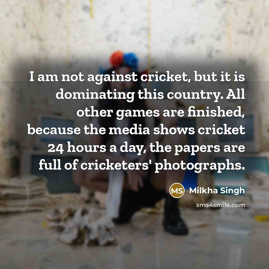 “I am not against cricket, but it is dominating this…” quote by Milkha Singh