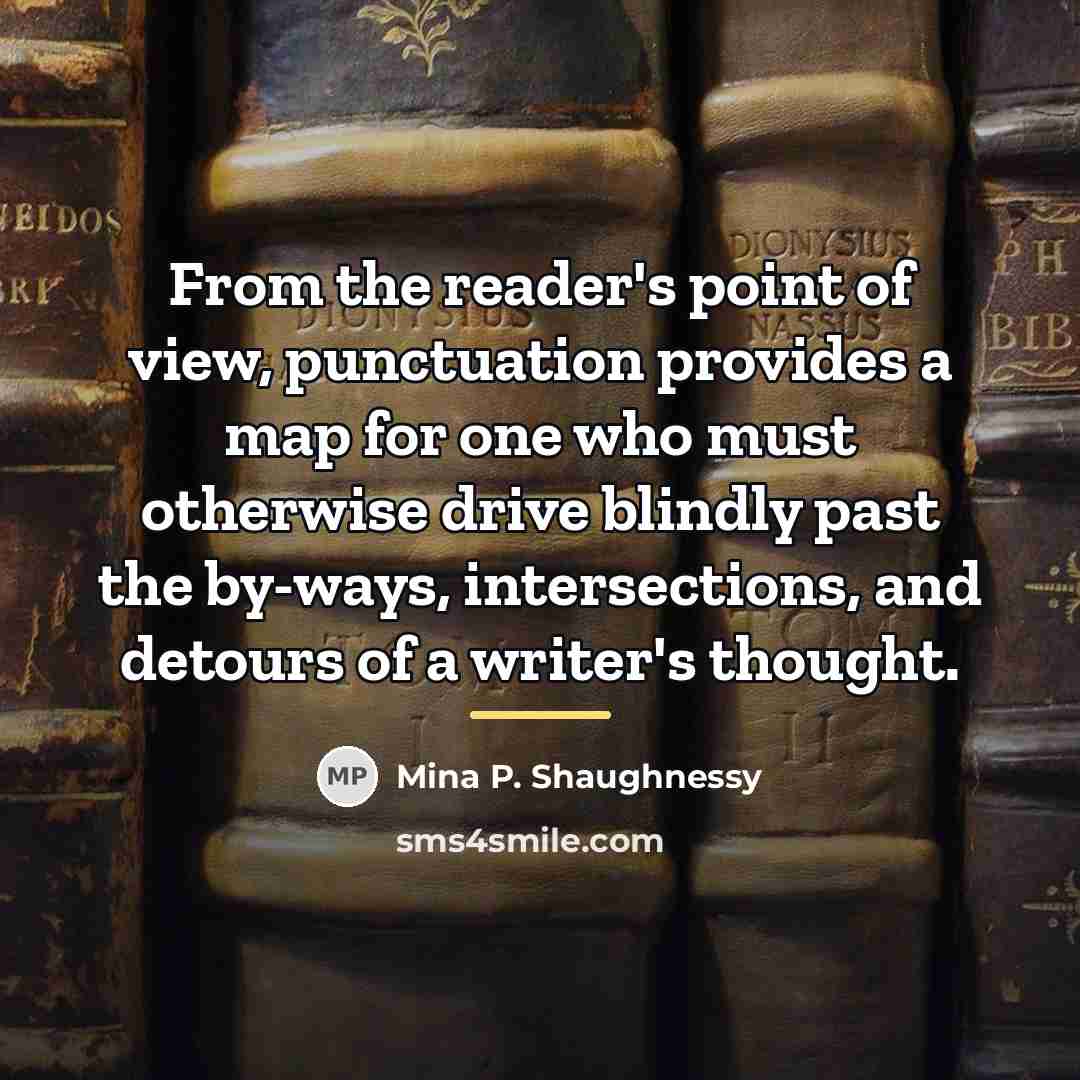 “From the reader's point of view, punctuation provides a map…” quote by Mina P. Shaughnessy