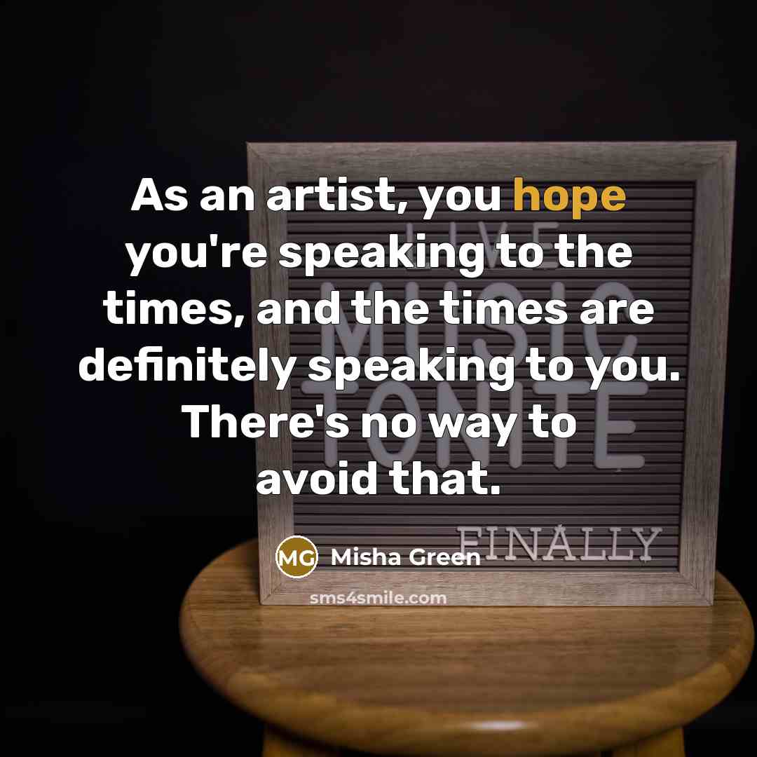 “As an artist, you hope you're speaking to the times,…” quote by Misha Green