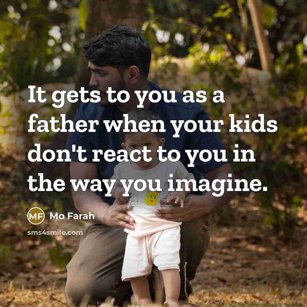 “It gets to you as a father when your kids…” quote by Mo Farah