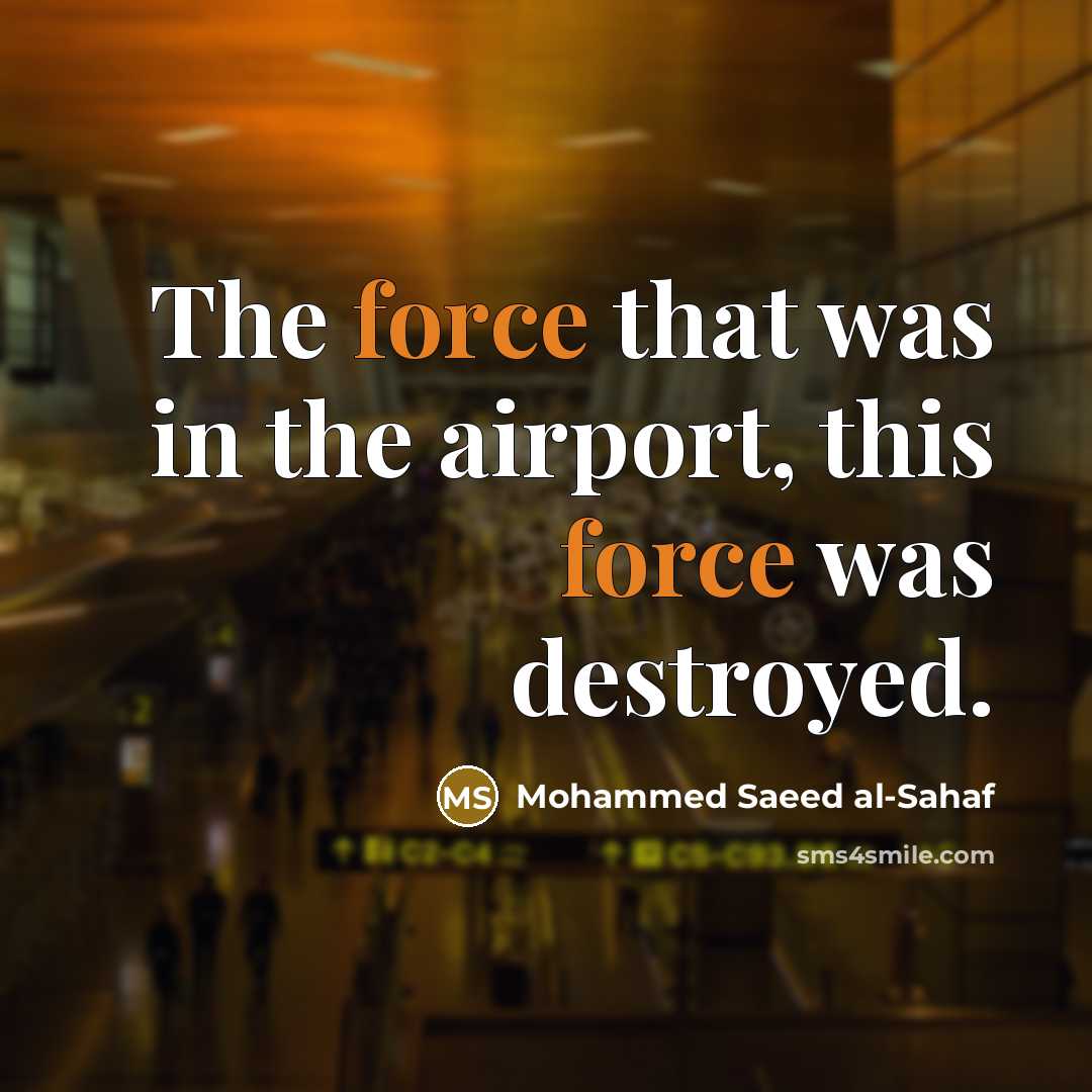 “The force that was in the airport, this force was…” quote by Mohammed Saeed al-Sahaf