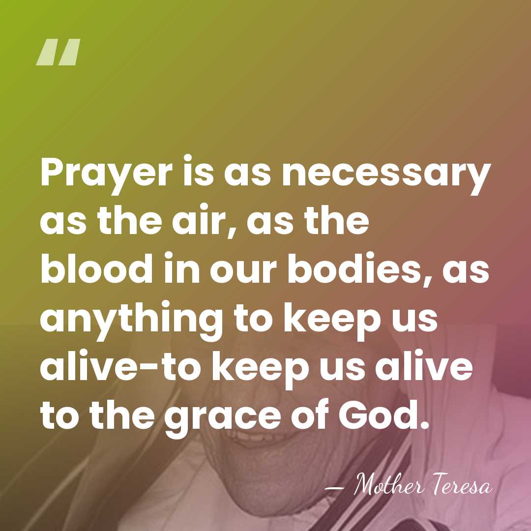 Prayer is as necessary as the air, as the blood in our&hellip; - Mother Teresa