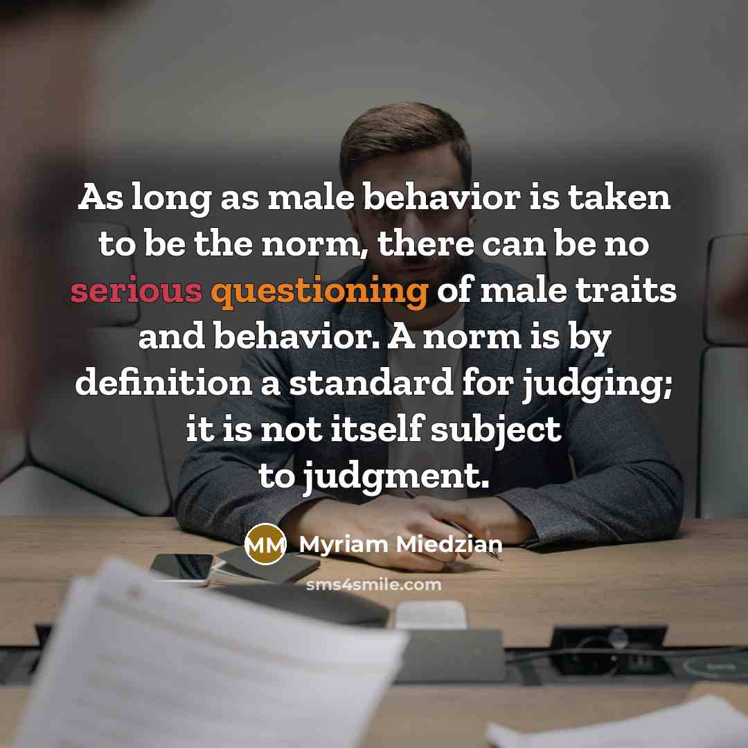 “As long as male behavior is taken to be the…” quote by Myriam Miedzian