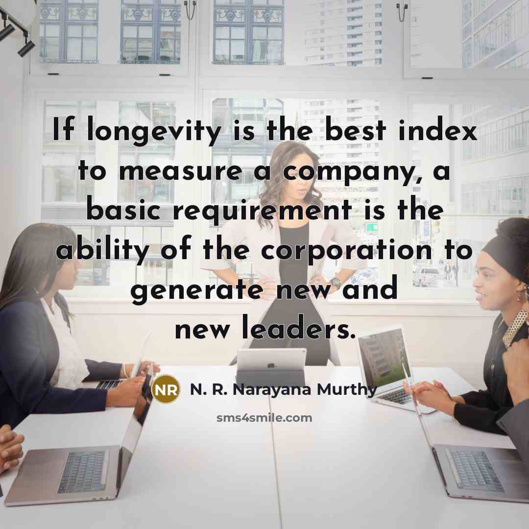 “If longevity is the best index to measure a company,…” quote by N. R. Narayana Murthy