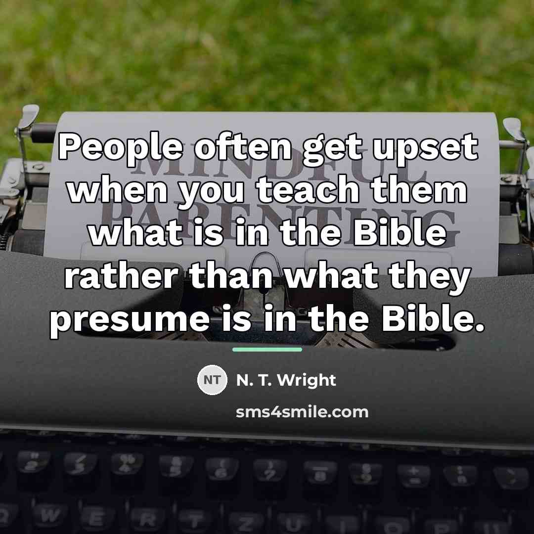 “People often get upset when you teach them what is…” quote by N. T. Wright