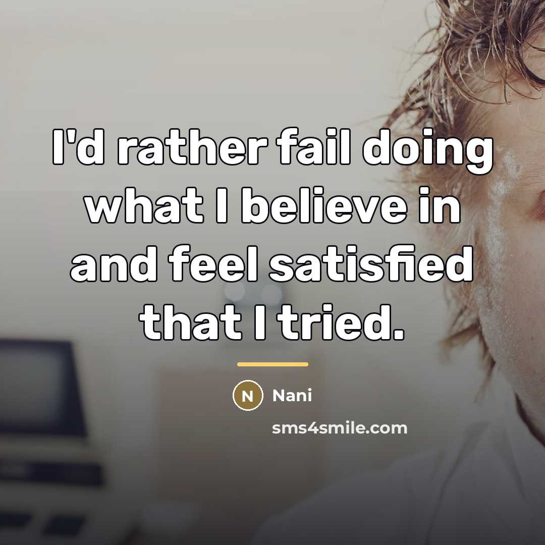 “I'd rather fail doing what I believe in and feel…” quote by Nani