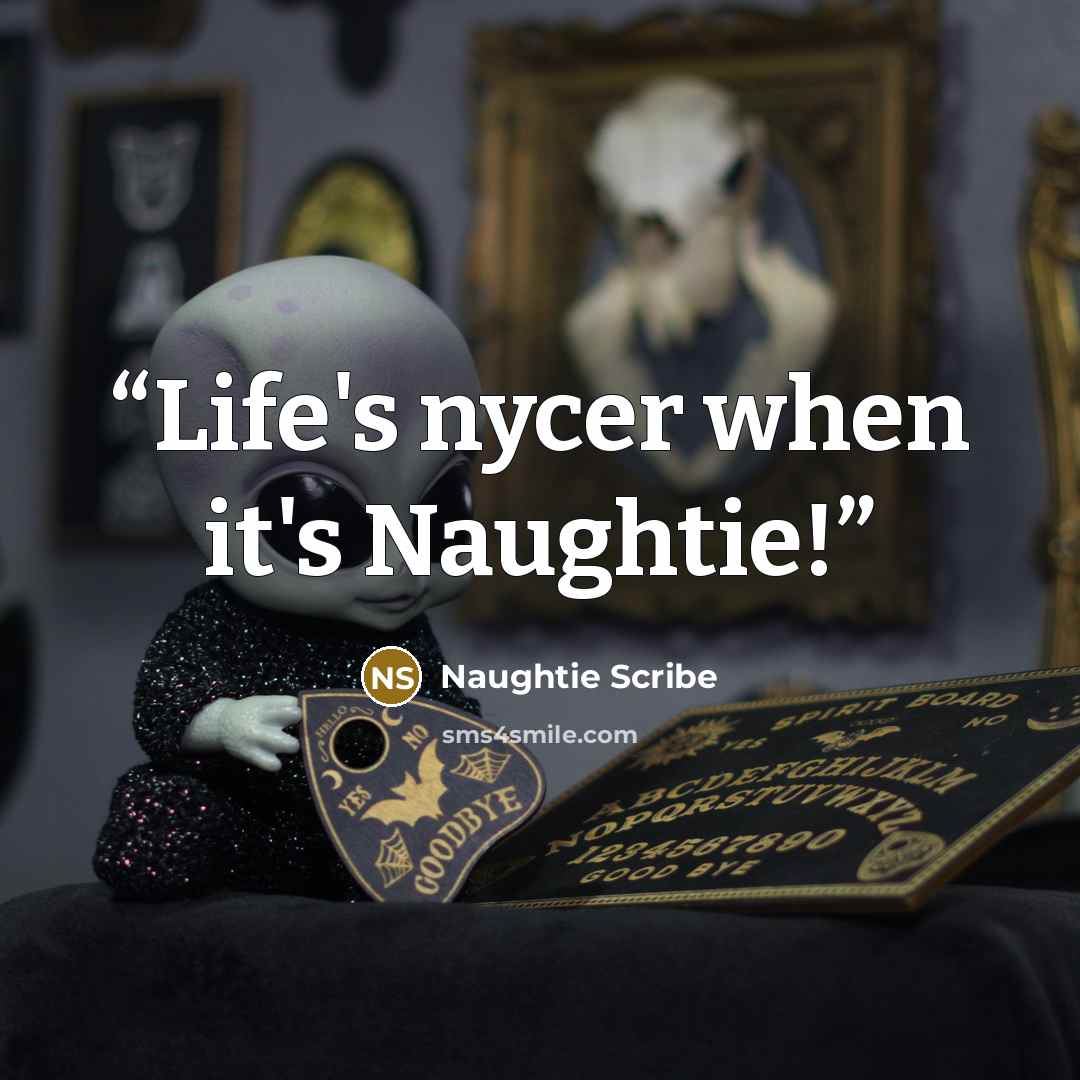 “Life's nycer when it's Naughtie!” quote by Naughtie Scribe