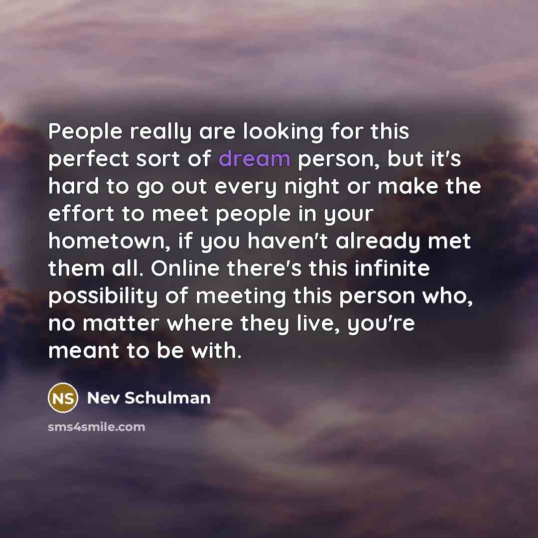 “People really are looking for this perfect sort of dream…” quote by Nev Schulman