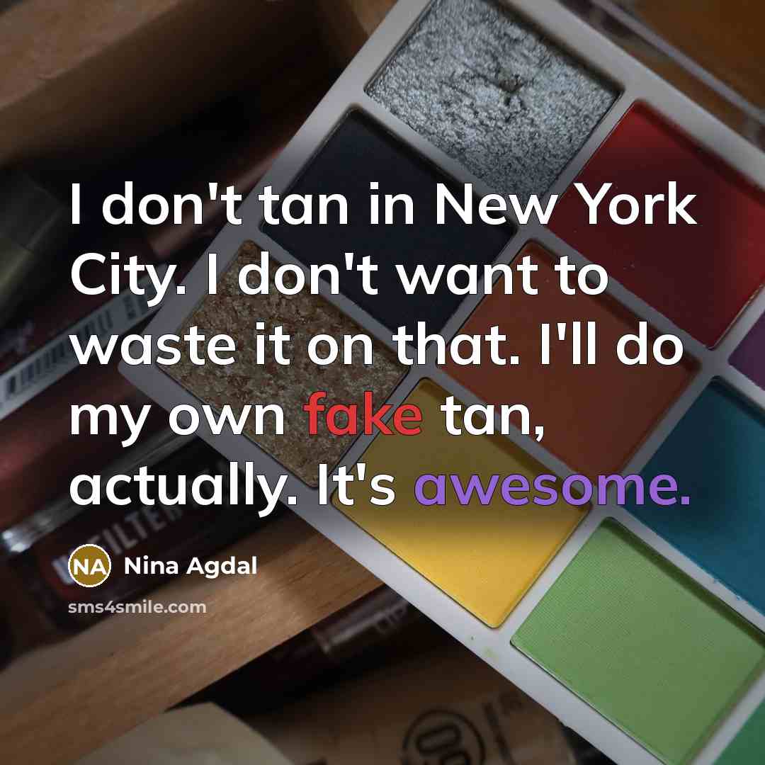 “I don't tan in New York City. I don't want…” quote by Nina Agdal