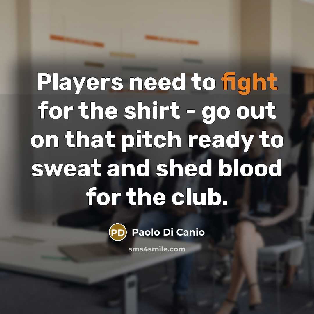 “Players need to fight for the shirt - go out…” quote by Paolo di Canio