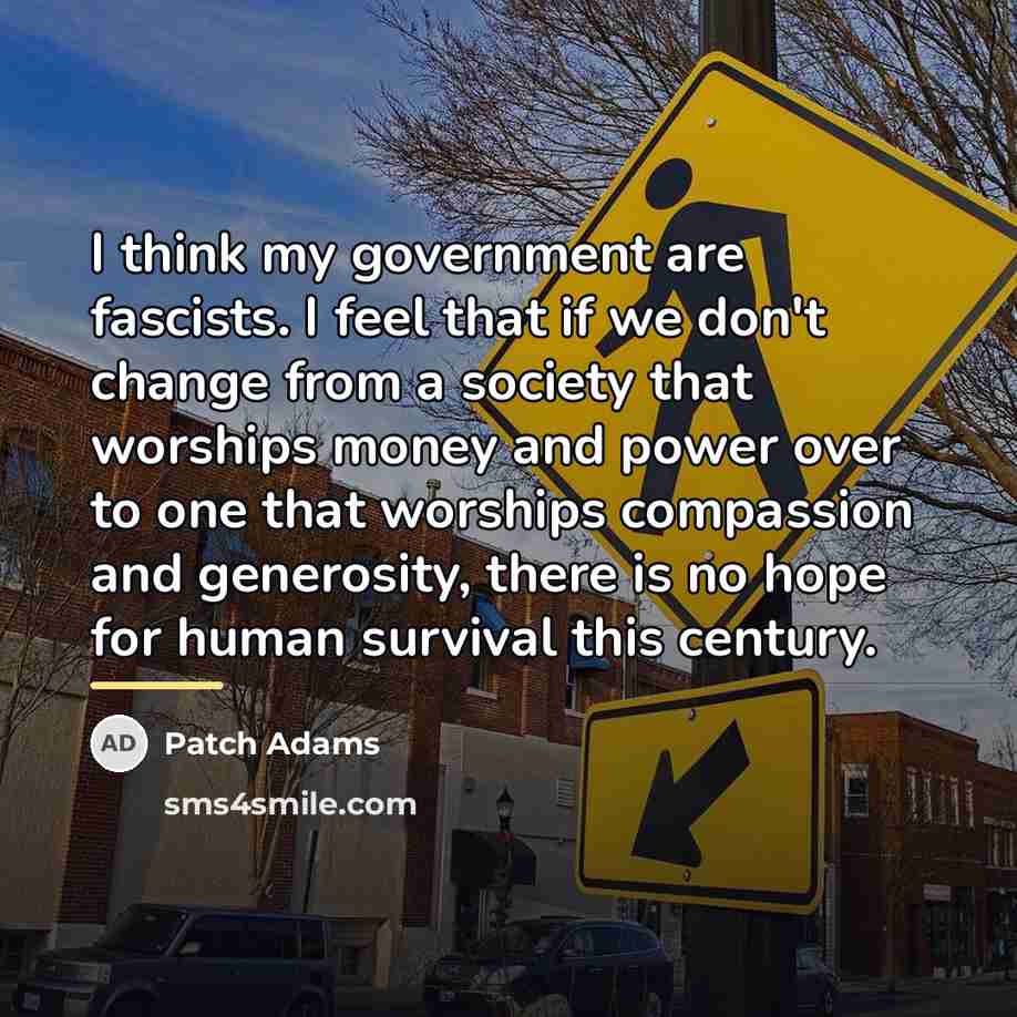 “I think my government are fascists. I feel that if…” quote by Patch Adams