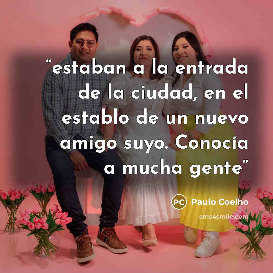 “estaban a la entrada de la ciudad, en el establo de un nuevo amigo suyo. Conocía a mucha gente” quote by Paulo Coelho