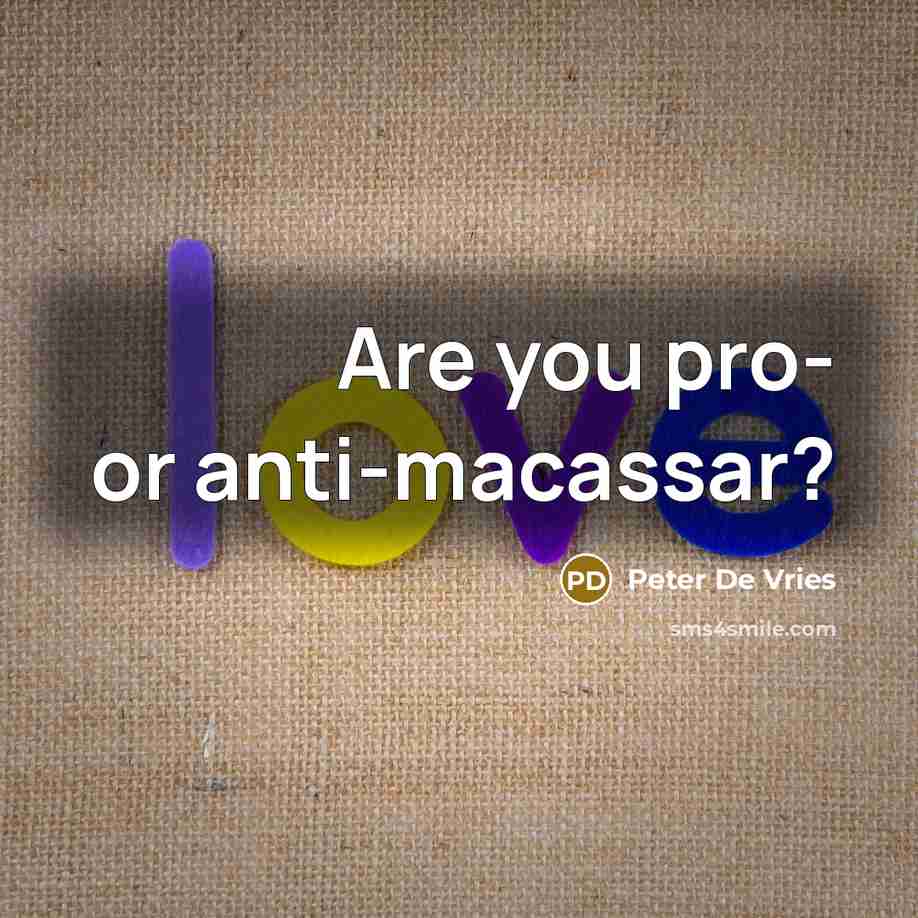 “Are you pro- or anti-macassar?” quote by Peter De Vries