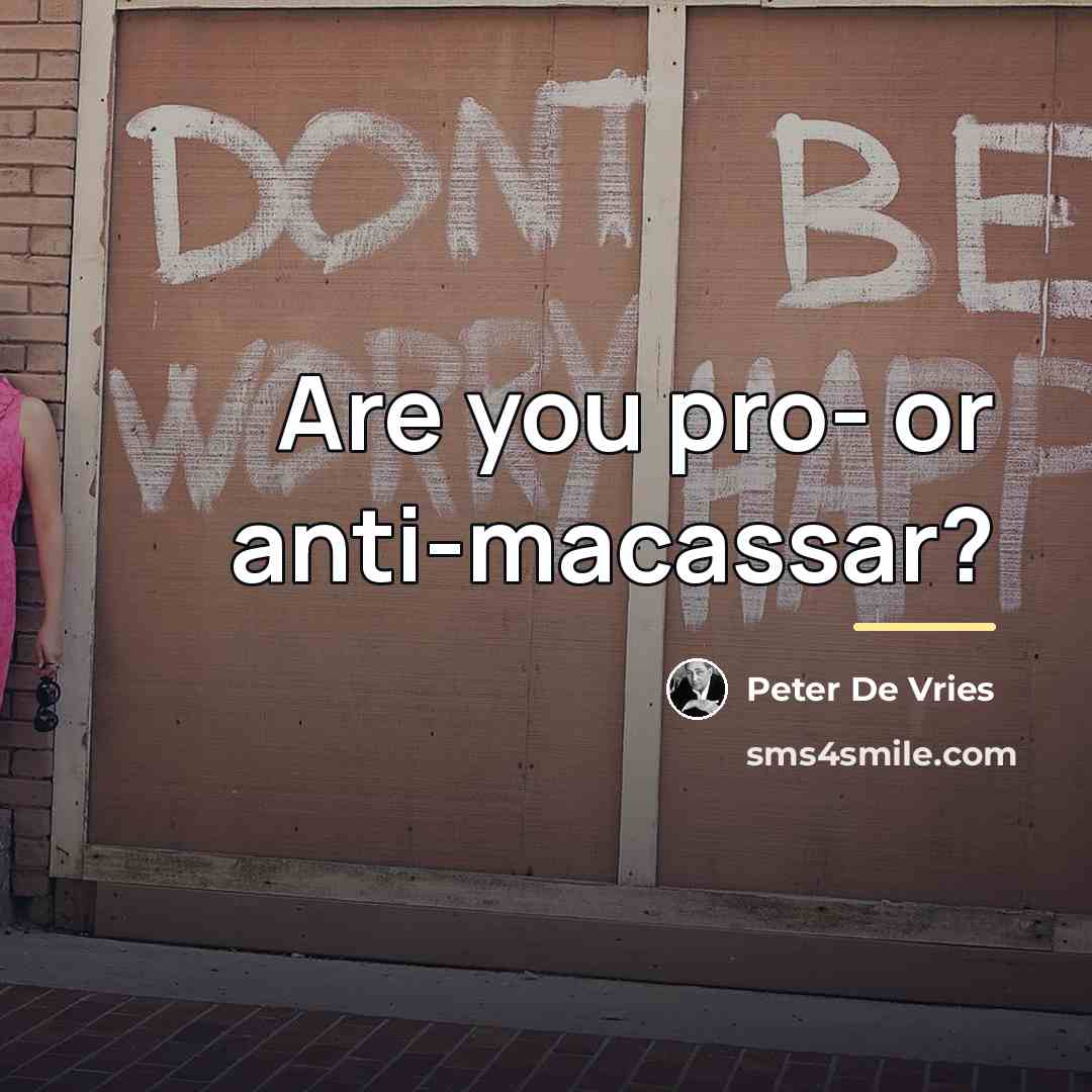 “Are you pro- or anti-macassar?…” quote by Peter De Vries