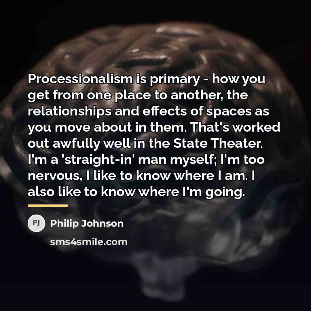 “Processionalism is primary - how you get from one place…” quote by Philip Johnson