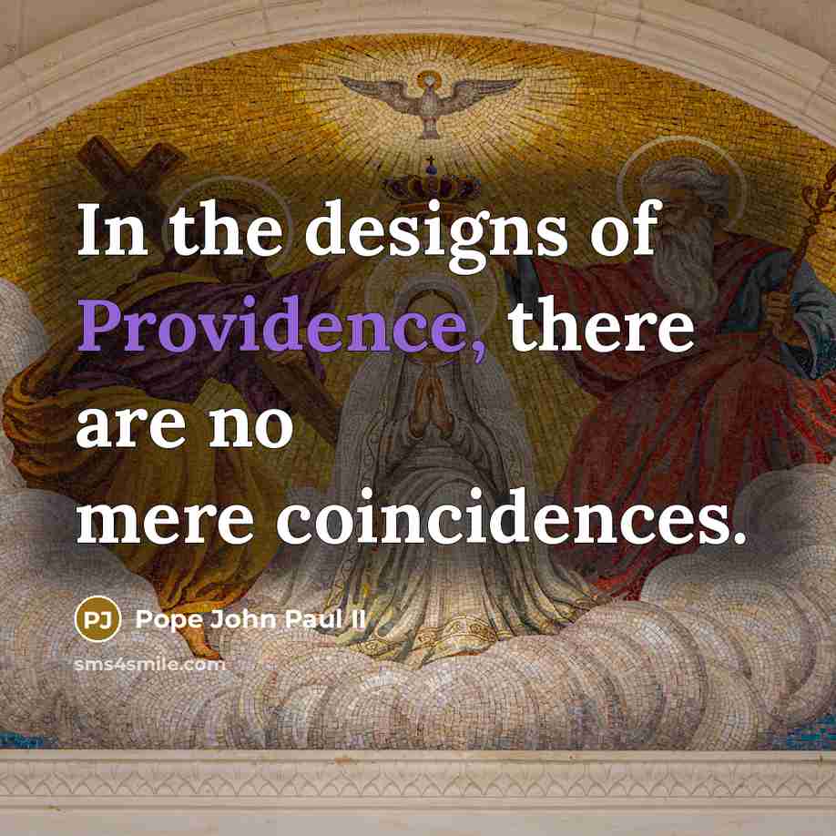 “In the designs of Providence, there are no mere coincidences.…” quote by Pope John Paul II