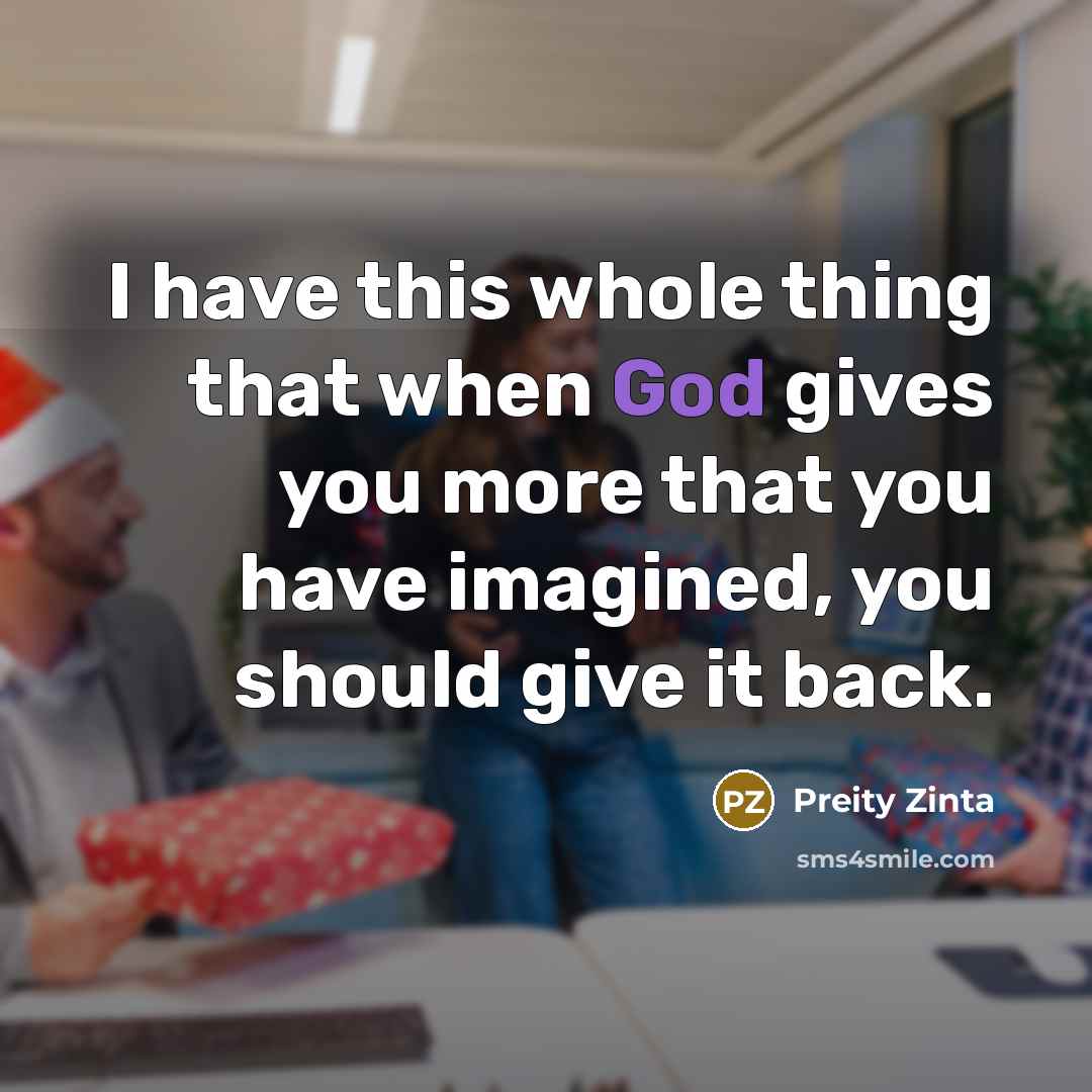 “I have this whole thing that when God gives you…” quote by Preity Zinta