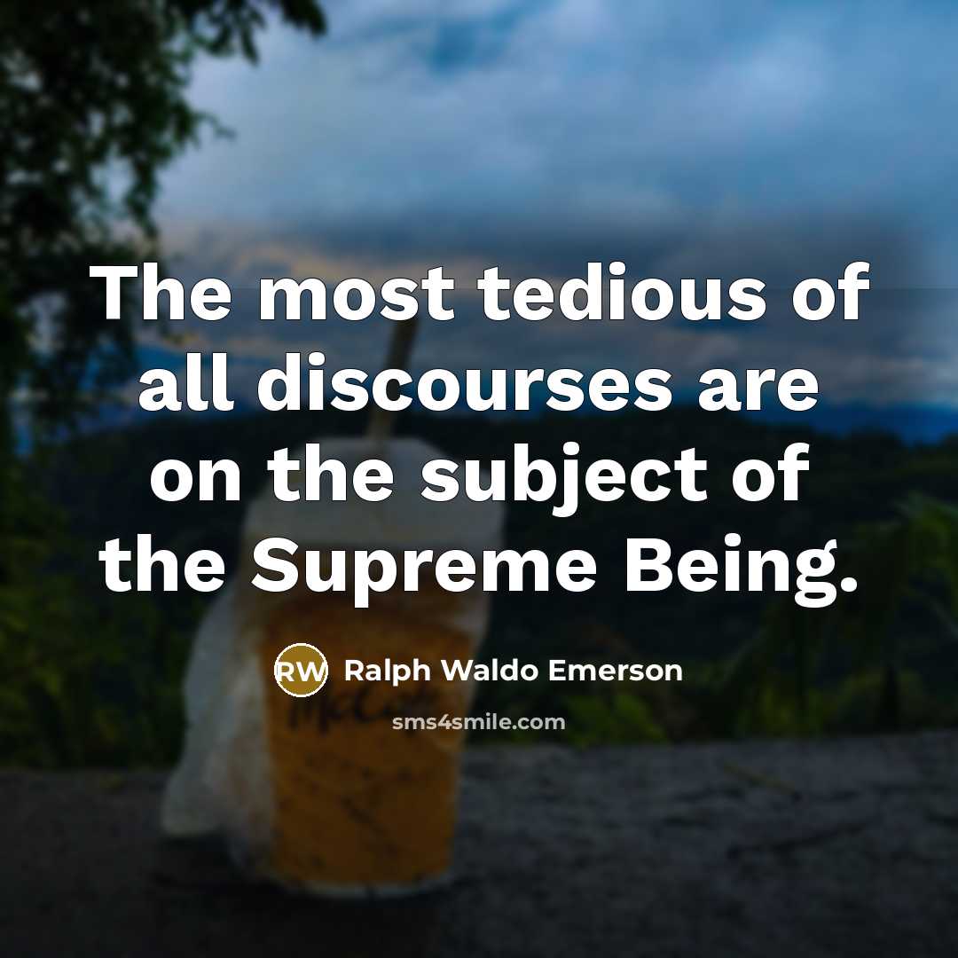 “The most tedious of all discourses are on the subject…” quote by Ralph Waldo Emerson