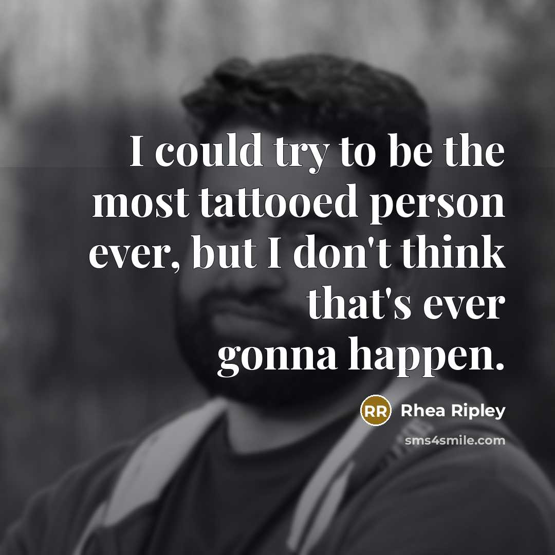“I could try to be the most tattooed person ever,…” quote by Rhea Ripley
