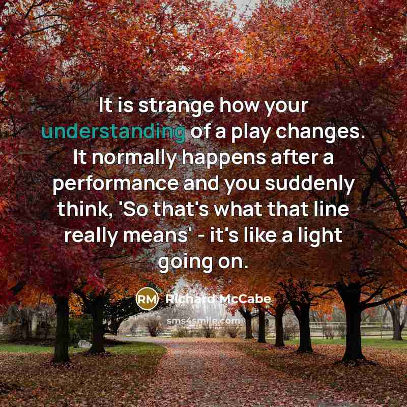 “It is strange how your understanding of a play changes.…” quote by Richard McCabe