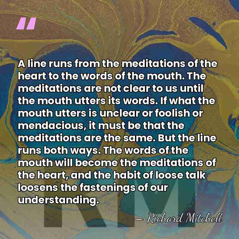 A line runs from the meditations of the heart to the words&hellip; - Richard Mitchell