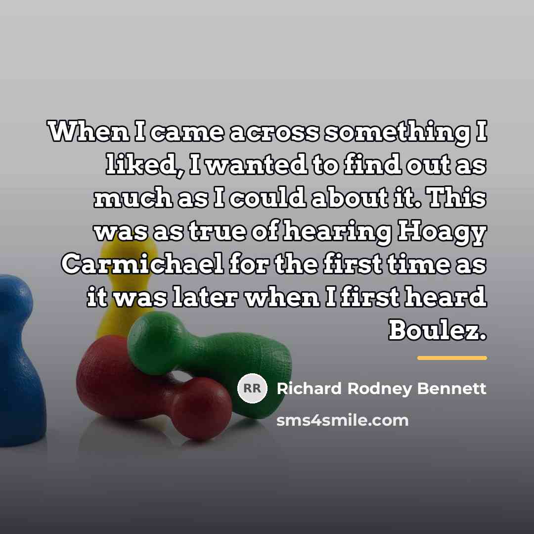“When I came across something I liked, I wanted to…” quote by Richard Rodney Bennett