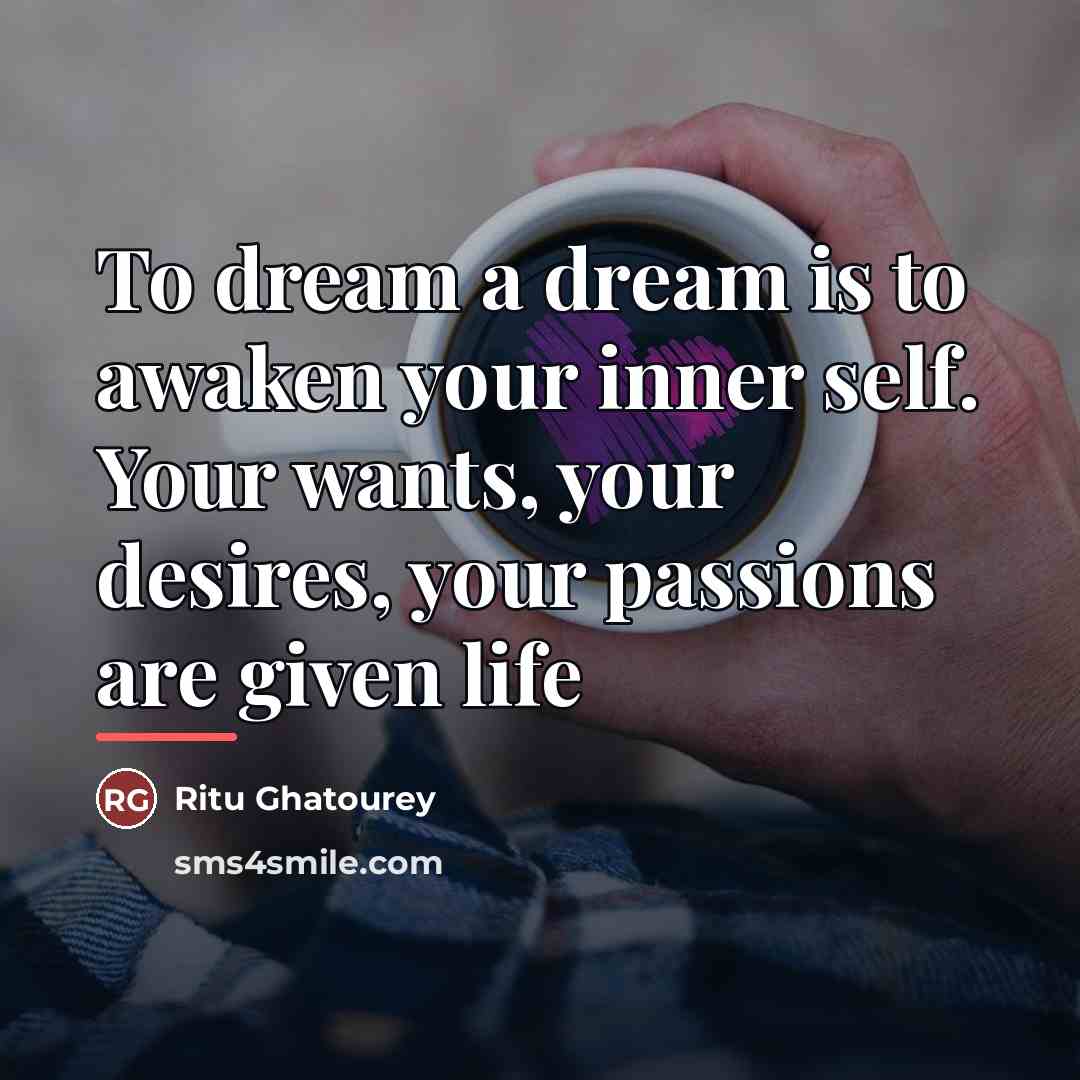 “To dream a dream is to awaken your inner self.…” quote by Ritu Ghatourey