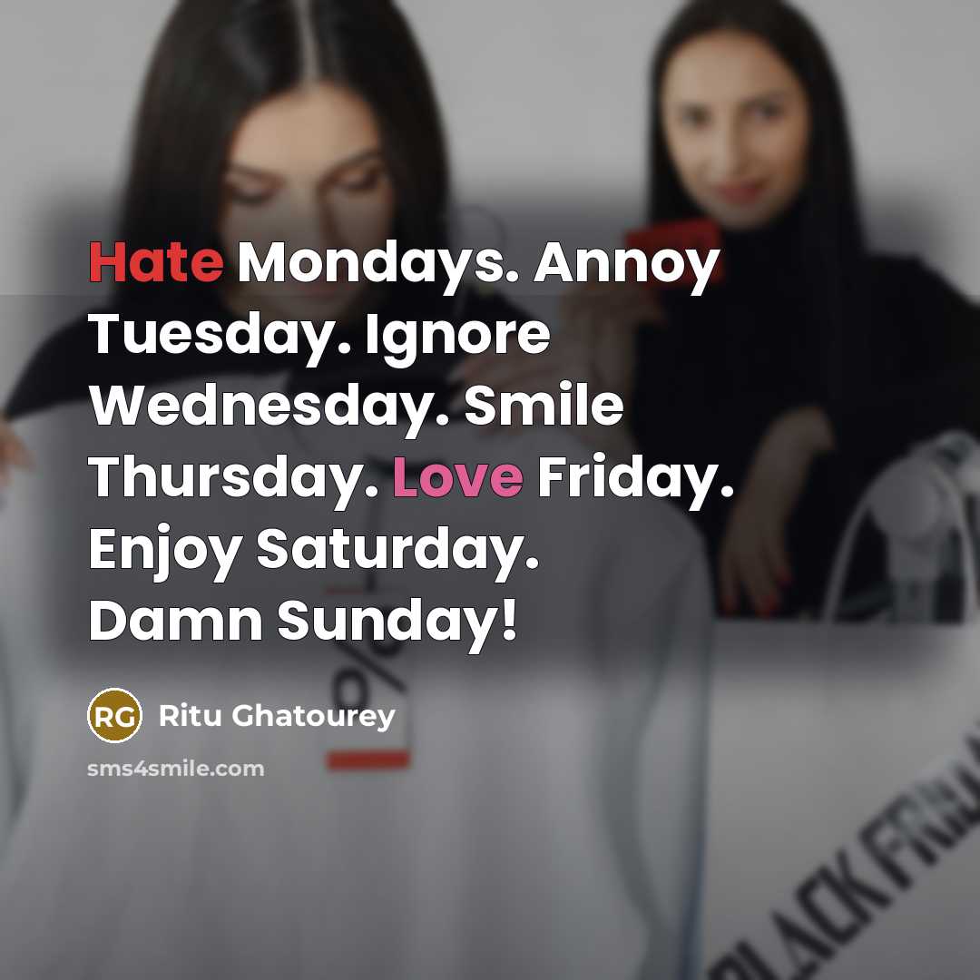 “Hate Mondays. Annoy Tuesday. Ignore Wednesday. Smile Thursday. Love Friday.…” quote by Ritu Ghatourey