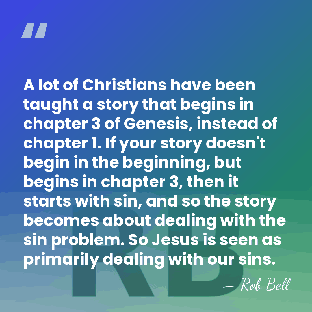 A lot of Christians have been taught a story that begins in&hellip; - Rob Bell