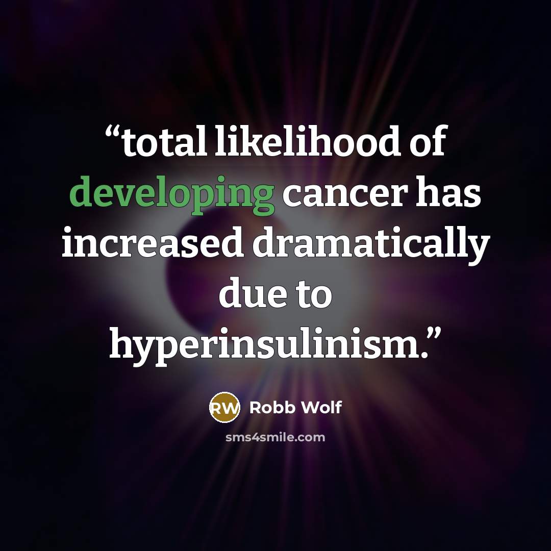 “total likelihood of developing cancer has increased dramatically due to hyperinsulinism.” quote by Robb Wolf
