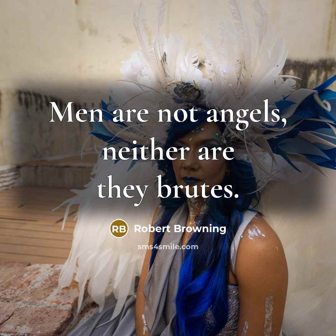 “Men are not angels, neither are they brutes.…” quote by Robert Browning
