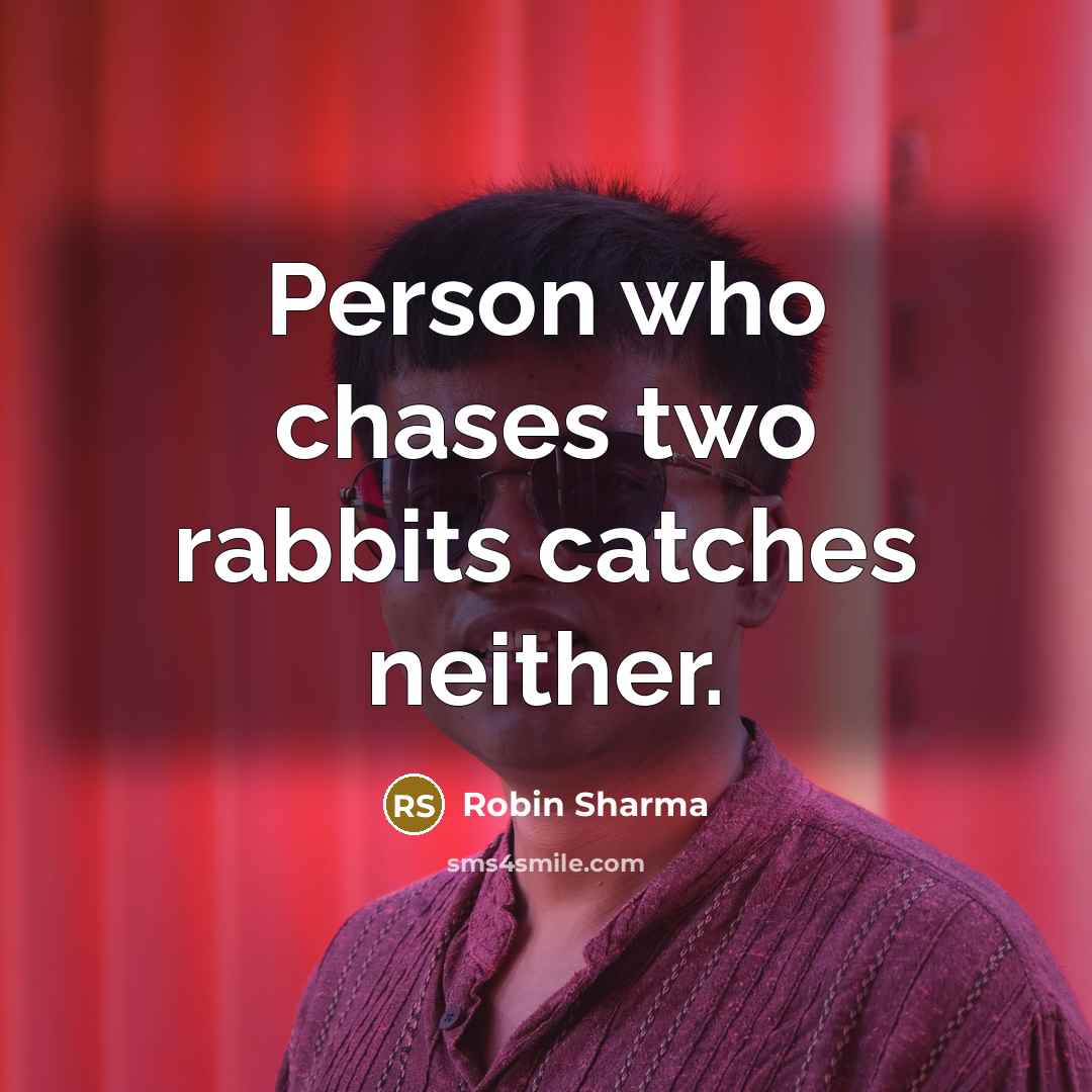 “Person who chases two rabbits catches neither.…” quote by Robin Sharma