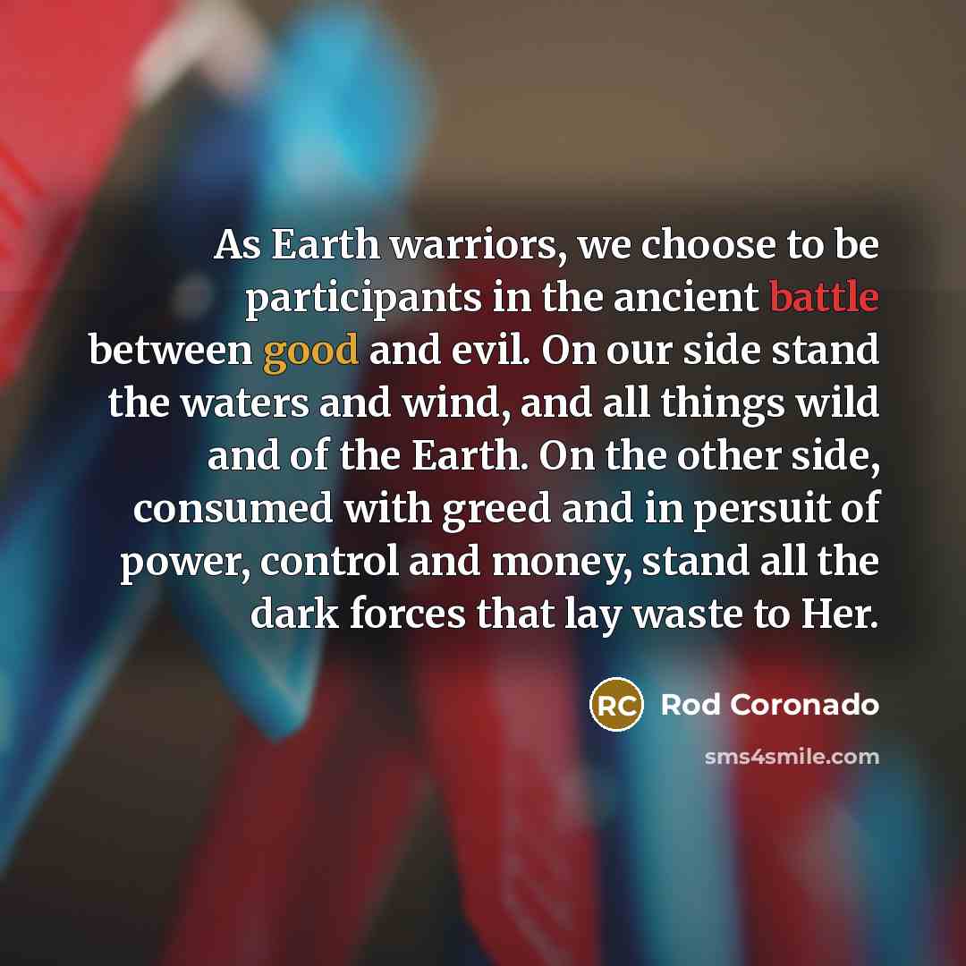 “As Earth warriors, we choose to be participants in the…” quote by Rod Coronado